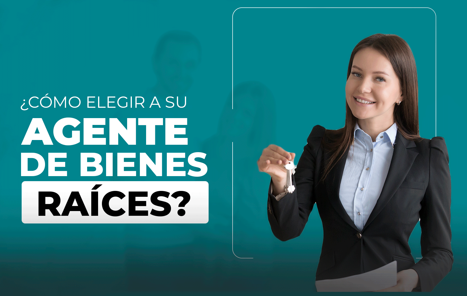 Te enseñamos a cómo elegir un buen agente de bienes raíces